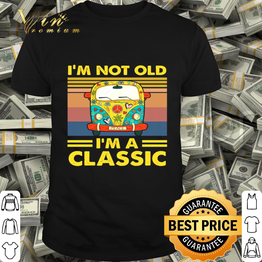 I’m not old I’m a classic vintage shirt