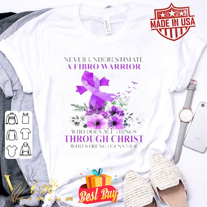 Never Underestimate A Fibro Warrior Through Christ Fibromyalgia Epilepsy shirt