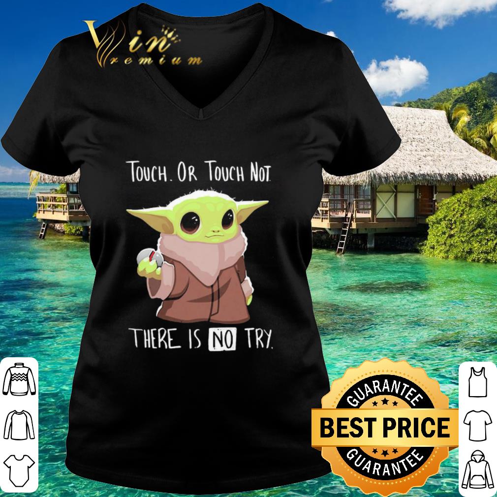 Top Star Wars Baby Yoda Touch Or Touch Not There Is No Try shirt Top Star Wars Baby Yoda Touch Or Touch Not There Is No Try shirt 3