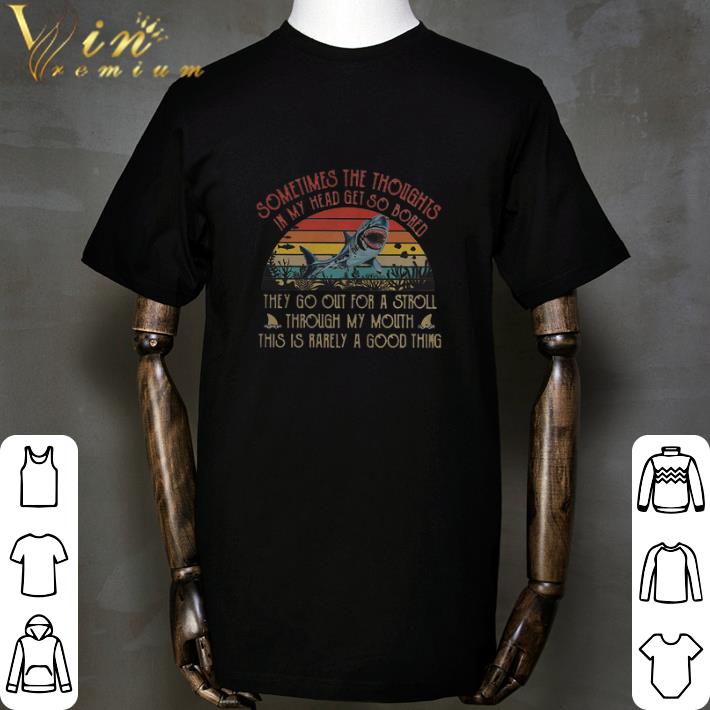 Sometimes The Thoughts In My Head Ger So Bored Shark Vintage shirt 2