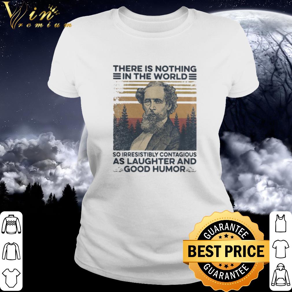 Best Charles Dickens So Irresistibly Contagious As Laughter And Good Humor shirt 3