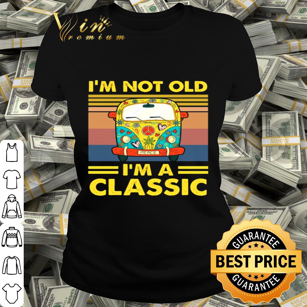 I’m not old I’m a classic vintage shirt