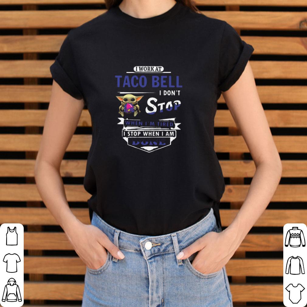 Awesome I Work At Taco Bell I Don’t Stop When I’m Tired Baby Yoda Star Wars shirt Awesome I Work At Taco Bell I Don’t Stop When I’m Tired Baby Yoda Star Wars shirt 3