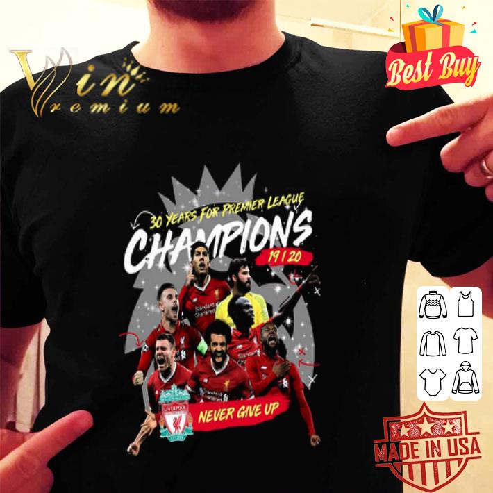 Liverpool Fc 30 Years For Premier League Champions 2019 2020 Never Give Up shirt