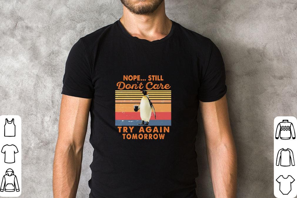 Official Penguins Nope Still don’t care try again tomorrow vintage shirt 2