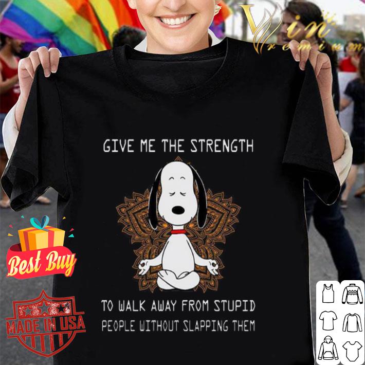 Give Me The Strength To Walk Away From Stupid People Without Slapping Them shirt