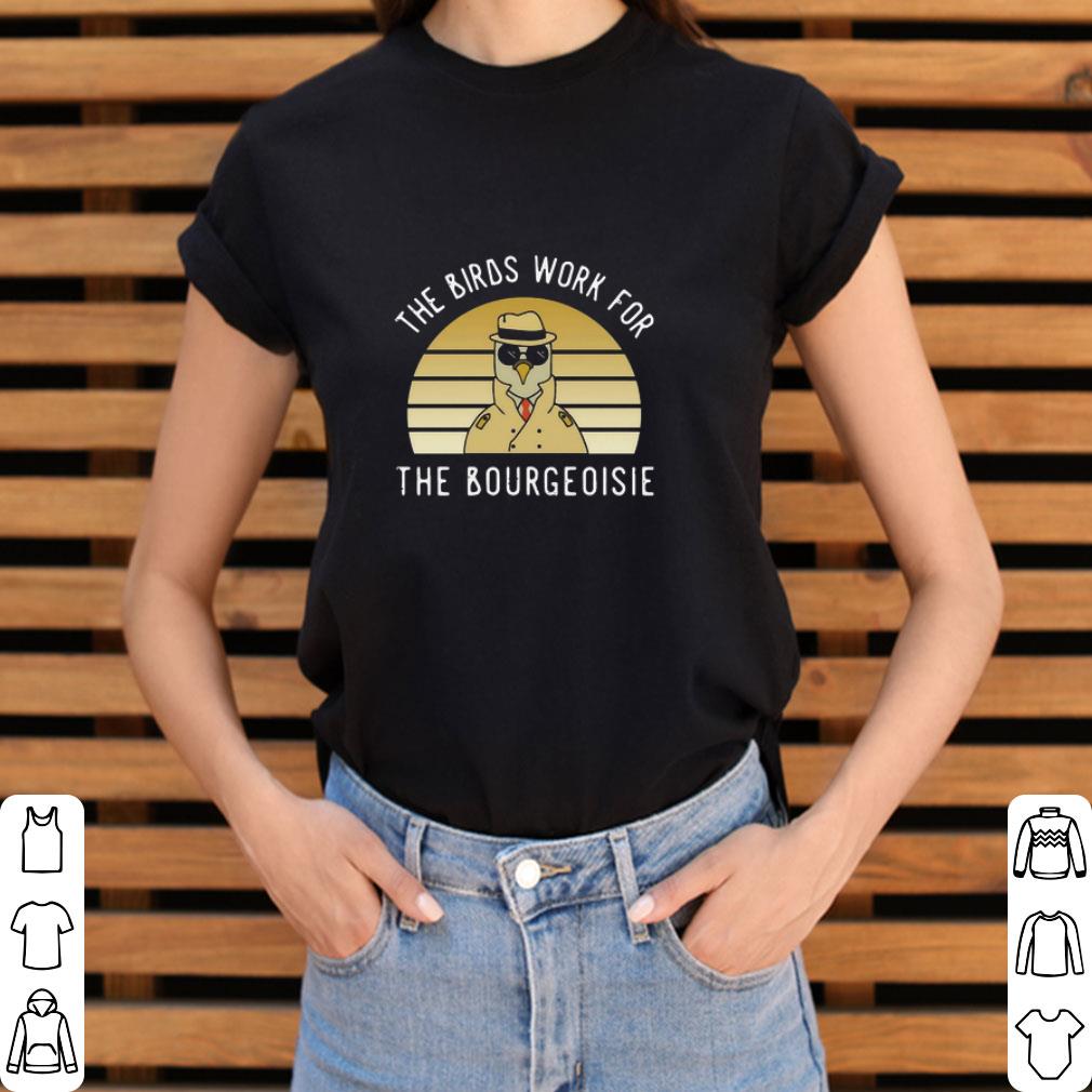Funny The birds work for the bourgeoisie vintage shirt 3