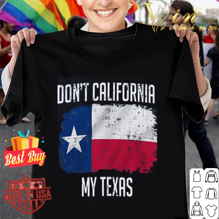 Don't California my Texas shirt