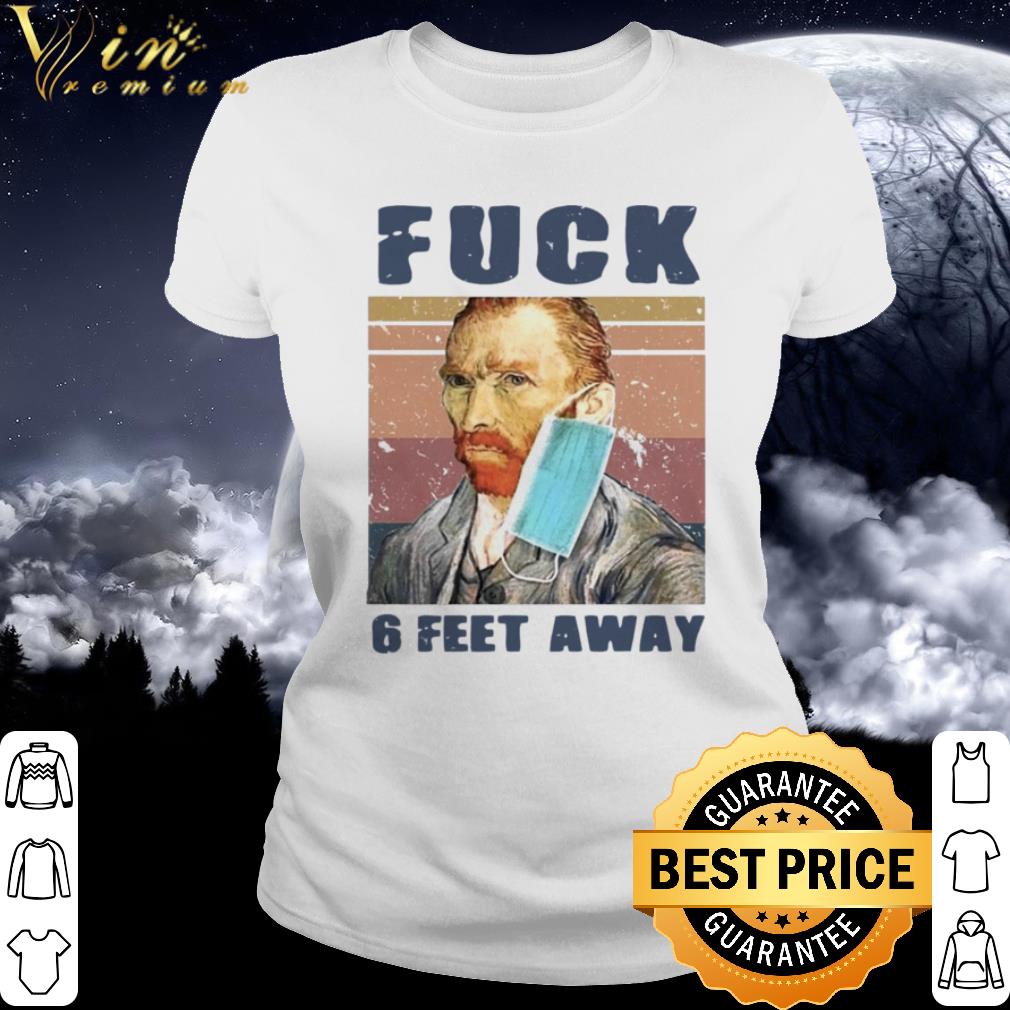 Best Vintage Van Gogh Mask Fuck 6 Feet Away Coronavirus shirt 3
