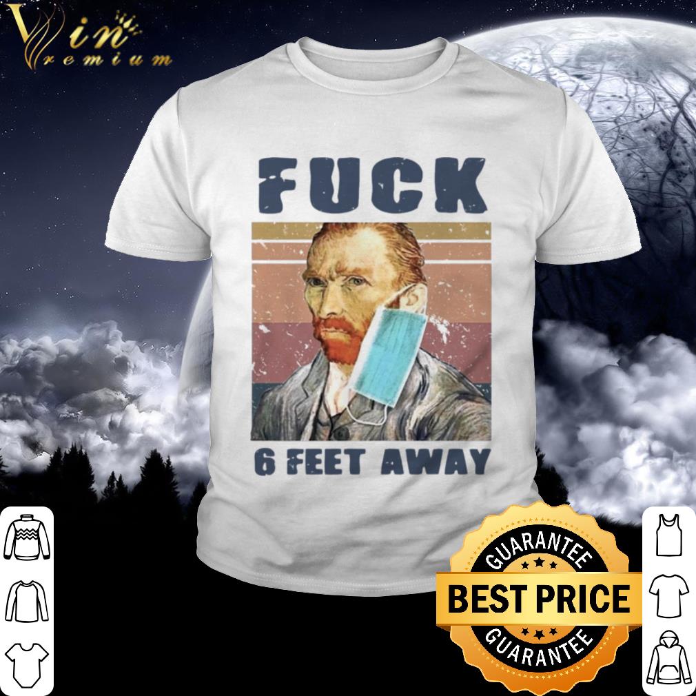 Best Vintage Van Gogh Mask Fuck 6 Feet Away Coronavirus shirt 2
