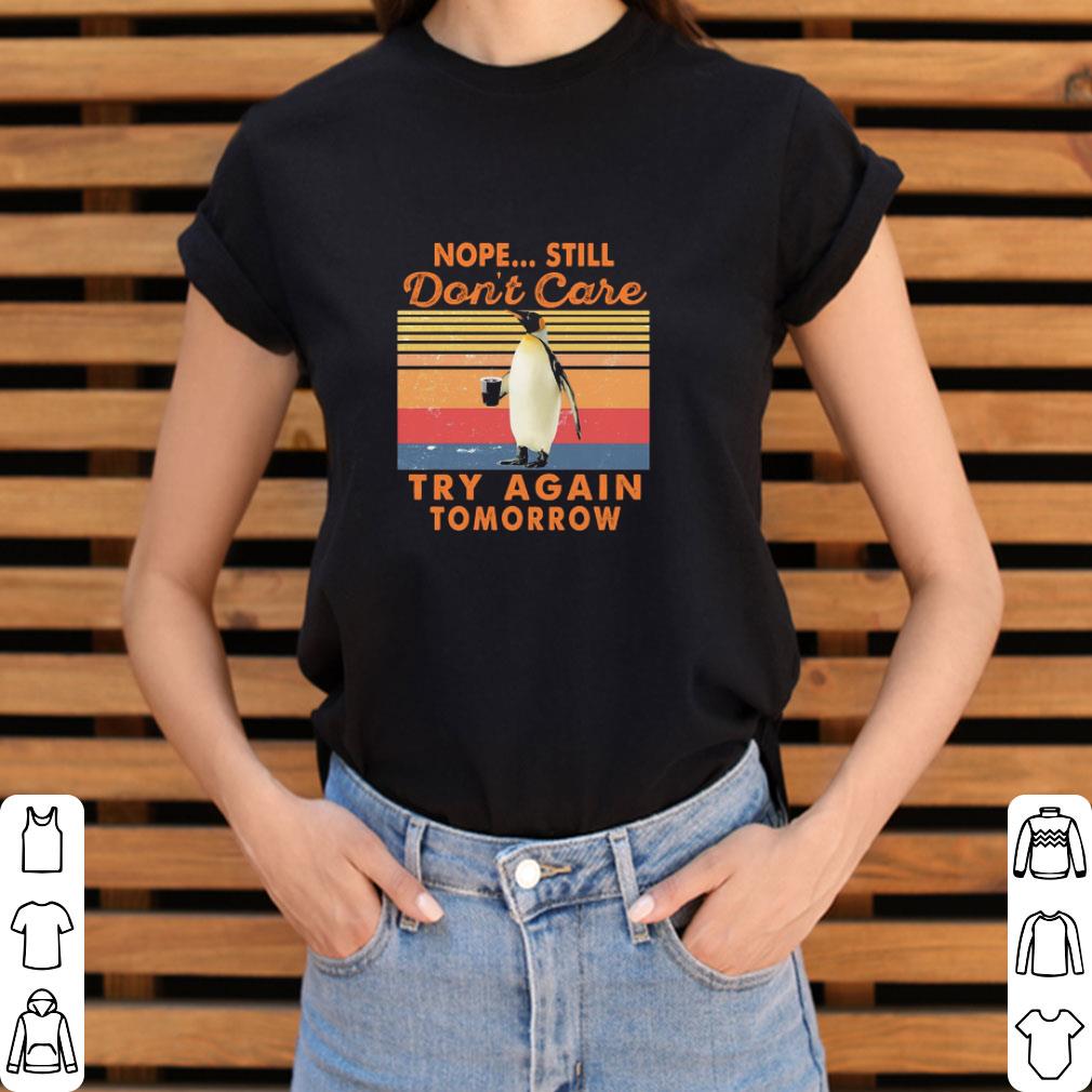Official Penguins Nope Still don’t care try again tomorrow vintage shirt 3