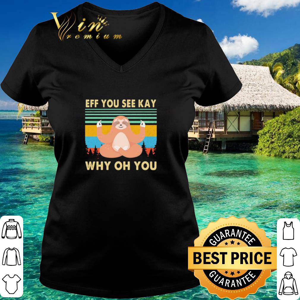 Original Yoga chill sloth eff you see kay why oh you vintage retro shirt 3