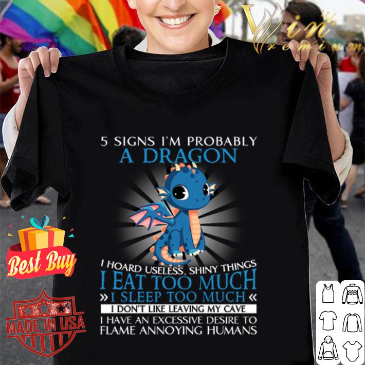 Blue Dragon 5 Signs I'm Probably A Dragon I Eat Too Much I Sleep Too Much shirt