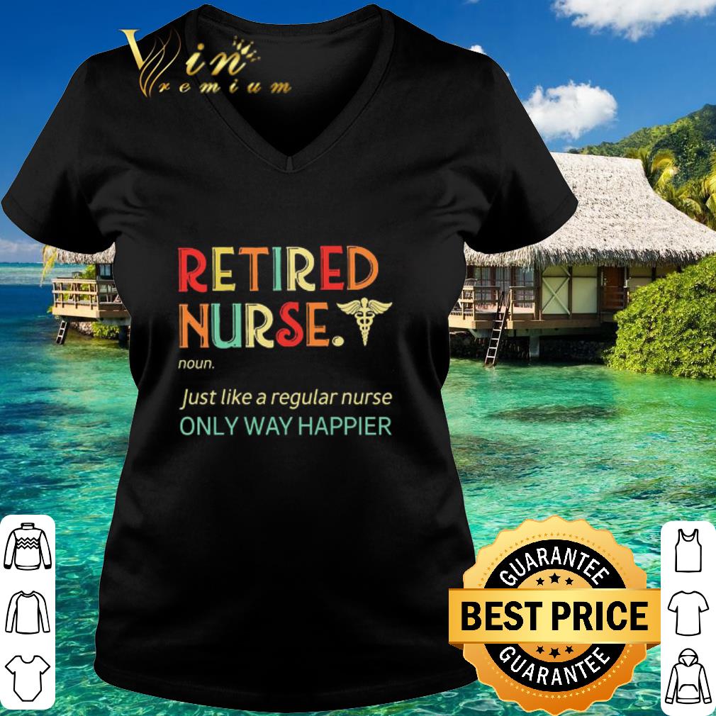 Original Vintage Retired Nurse noun just like a regular nurse only way happier shirt 3