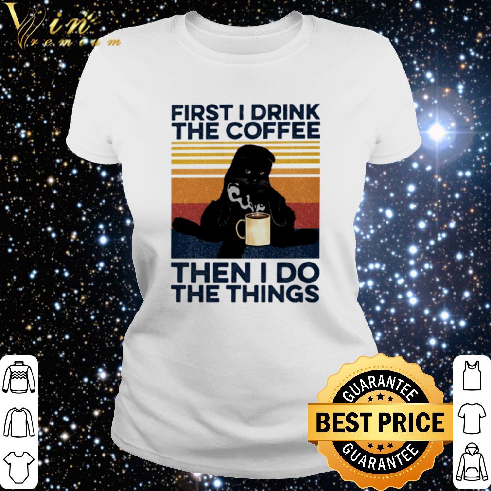 Original Vintage black cat First I drink the coffee then I do the things shirt 3