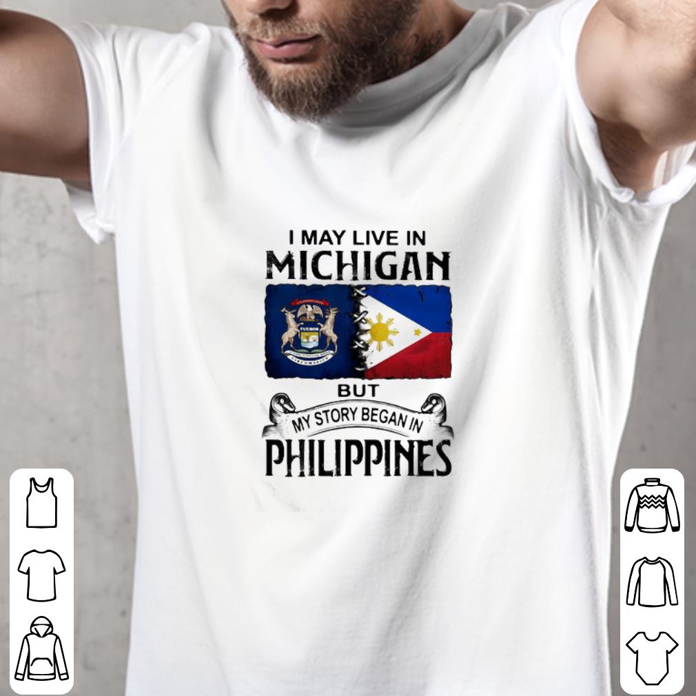 Nice I May Live In Michigan But My Story Began In Philippines shirt Nice I May Live In Michigan But My Story Began In Philippines shirt 2