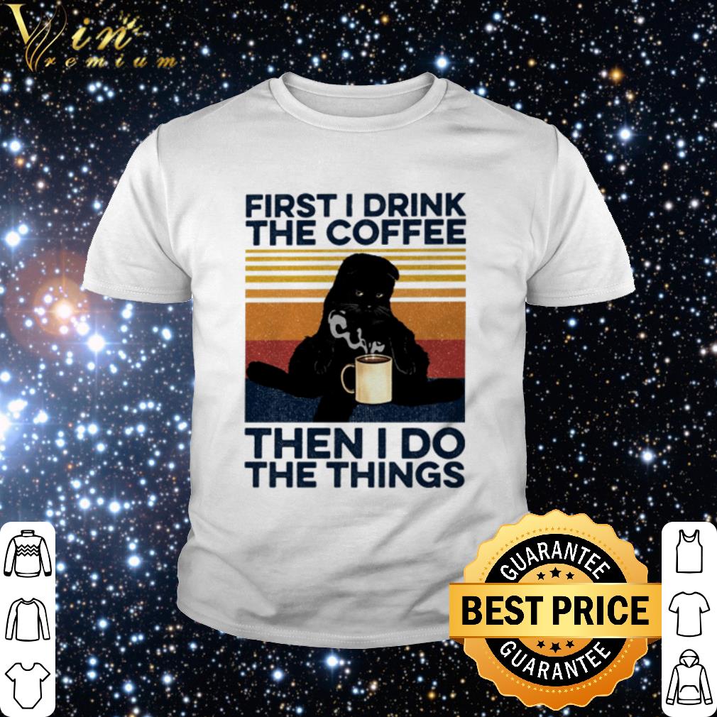 Original Vintage black cat First I drink the coffee then I do the things shirt 2