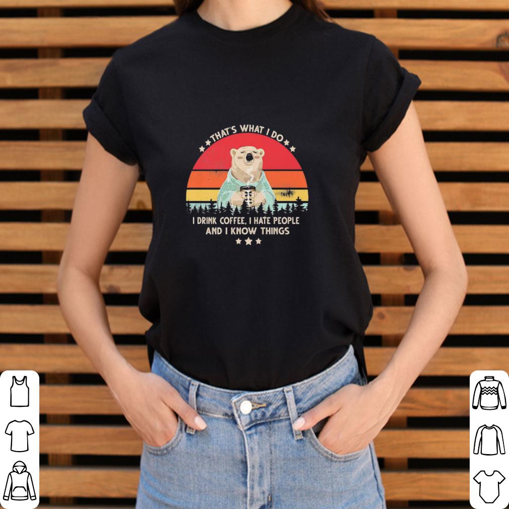 Original Vintage Bear That’s What I Do I Drink Coffee I Hate People And I Know Things shirt 3