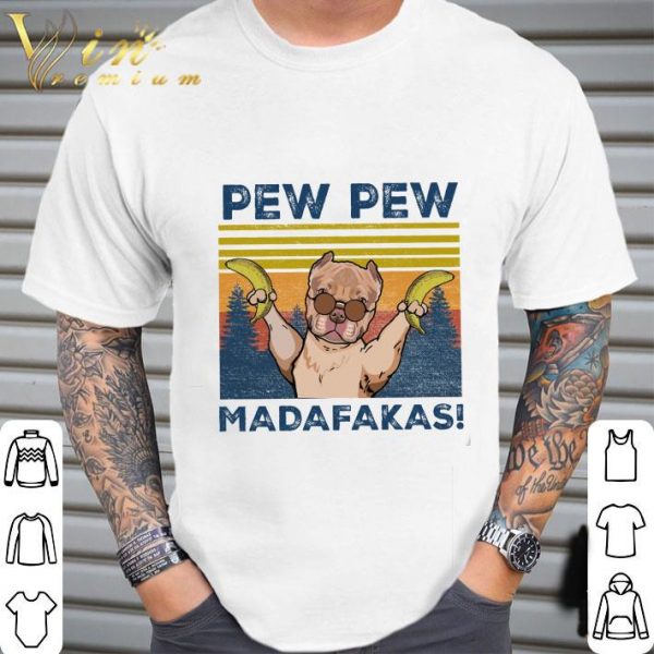 Pitbull banana pew pew madafakas vintage shirt 2