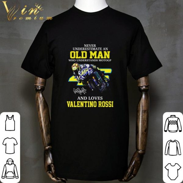 Never underestimate an old man who understands MotoGP signature Valentino Rossi shirt 2