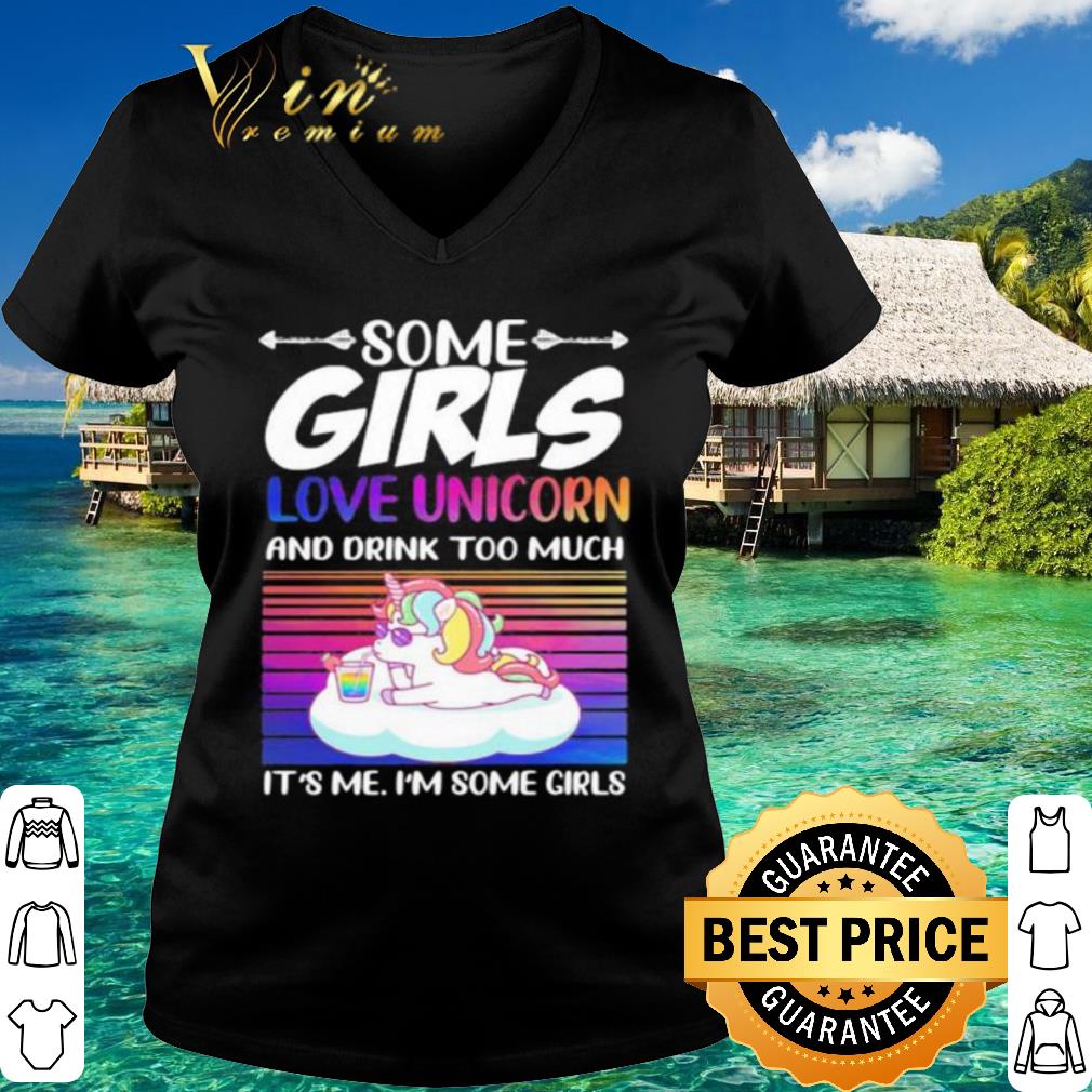 Top Some girls love unicorn and drink too much it’s me i’m some girls vintage shirt 3