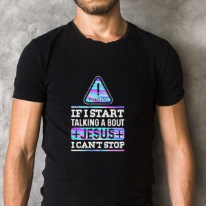 Top Warning If I start talking about Jesus I can’t stop shirt 4