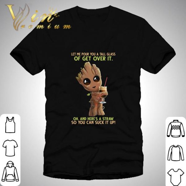 Baby Groot hug coffee let me pour you a tall glass of get over it shirt 1