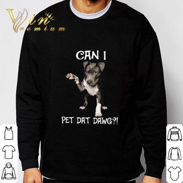Can I pet dat dawg dog shirt 3