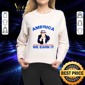 Premium America we don't redistribute wealth we earn it shirt 4
