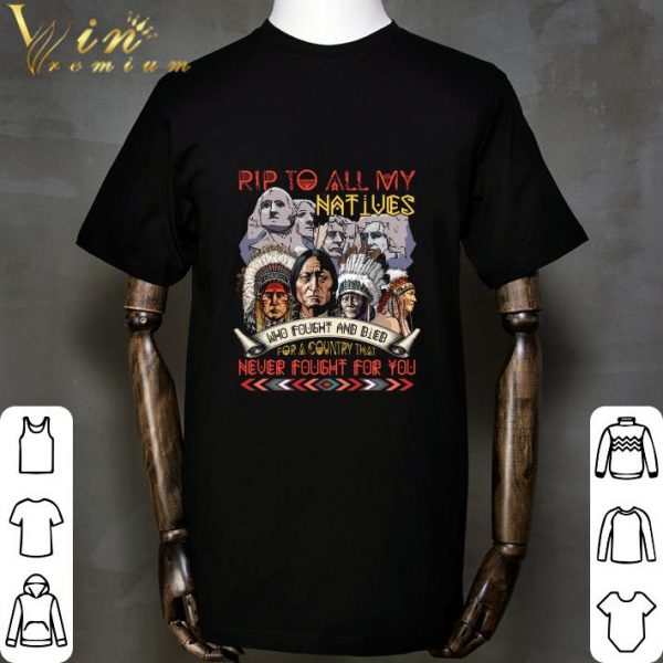 RIP to all my Native American who fought and died for a country shirt 2