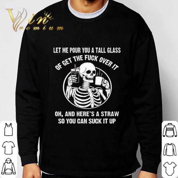 Skeleton skull oh and here's a straw so you can suck it up shirt 3
