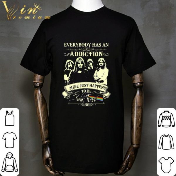 Everybody has an addiction mine just happens to be Pink Floyd shirt 2
