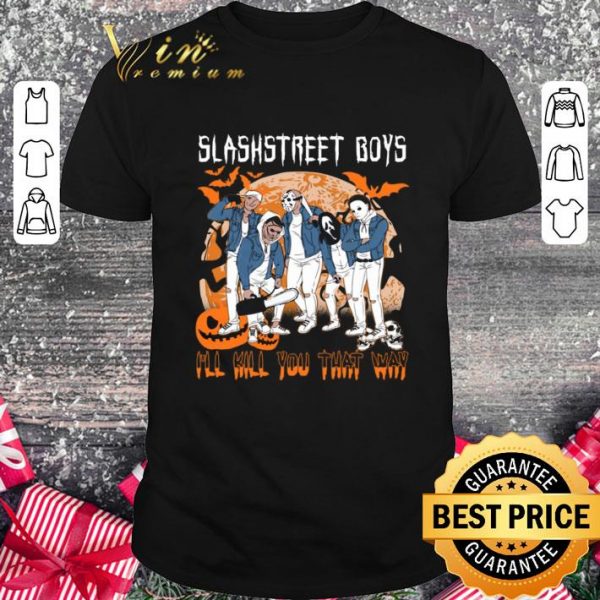 Original Horror Characters Michael Slashstreet Boys I’ll Kill You That Way shirt 1