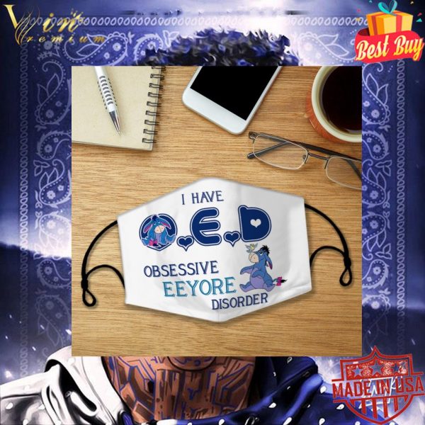 I have O.E.D. Obsessive Eeyore Disorder face mask 3