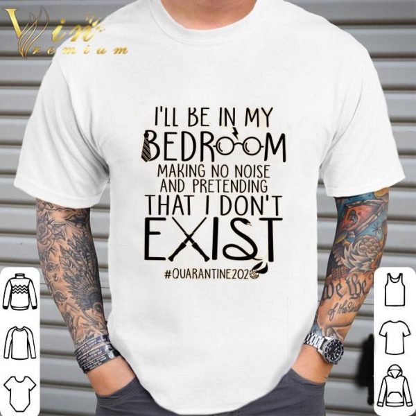 Harry Potter I'll be in my bedroom making no noise quarantine 2020 shirt 2