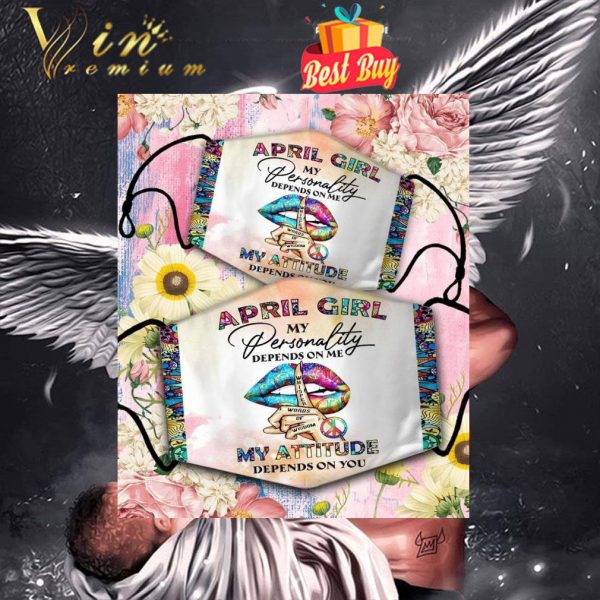 April girl my personality depends on me my attitude depends on you face mask 1