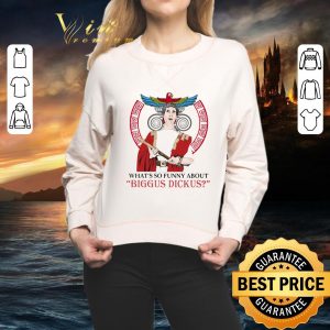 Awesome What's so funny about biggus dickus shirt 4