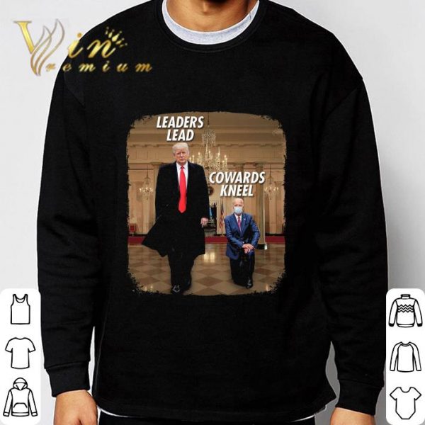 Donald Trump leaders lead cowards kneel Joe Biden shirt 3