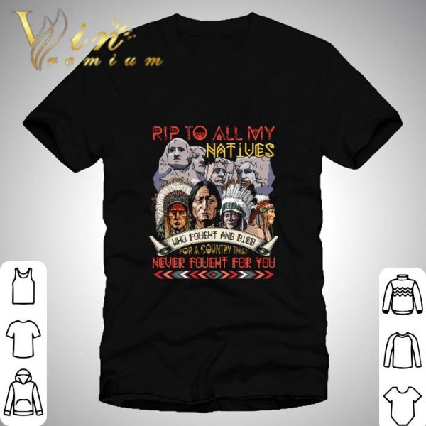 RIP to all my Native American who fought and died for a country shirt 1