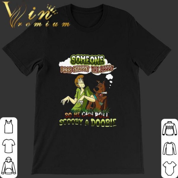 Scooby-Doo Someone Pass Shaggy The Baggy So He Can Roll Scooby A Doobie shirt 1
