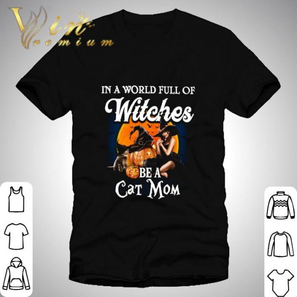 In a world full of witches be a cat mom halloween shirt 1