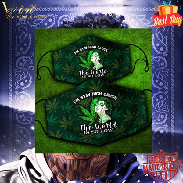 Weed girl I'm stay high cause the world is so low face mask 3