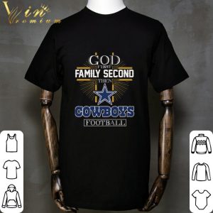 God First Family Second Then Dallas Cowboys NFL Football shirt 4