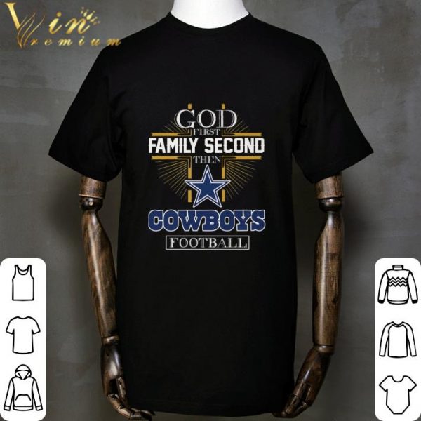 God First Family Second Then Dallas Cowboys NFL Football shirt 2