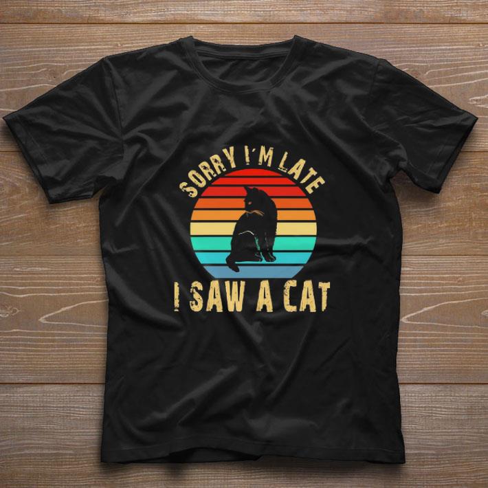 Hot Sorry I’m late I saw a cat vintage shirt Hot Sorry I’m late I saw a cat vintage shirt 1