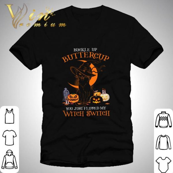 Black cat buckle up buttercup you just flipped my witch switch shirt 1