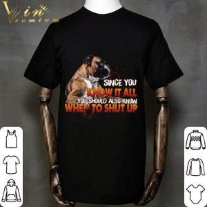 Pitbull since you know it all you should also know when to shut up shirt 4