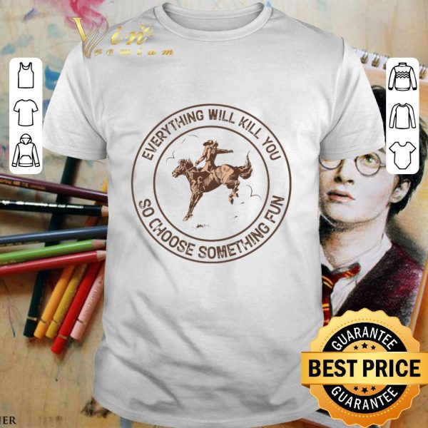 Awesome Everything will kill you so choose something fun shirt 1