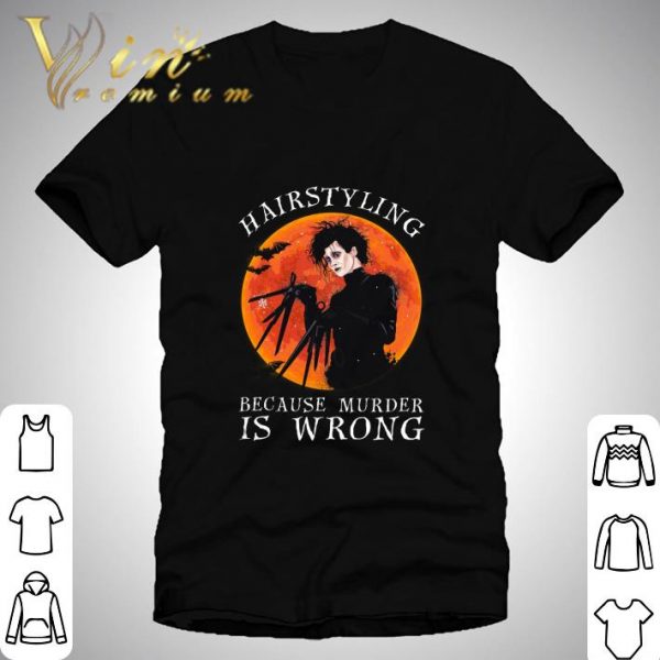 Edward Scissorhands Hairstyling Because Murder is Wrong sunset shirt 1
