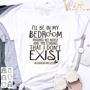 Harry Potter I'll be in my bedroom making no noise quarantine 2020 shirt 5